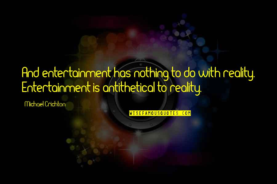 Friends Don't Walk Away Quotes By Michael Crichton: And entertainment has nothing to do with reality.