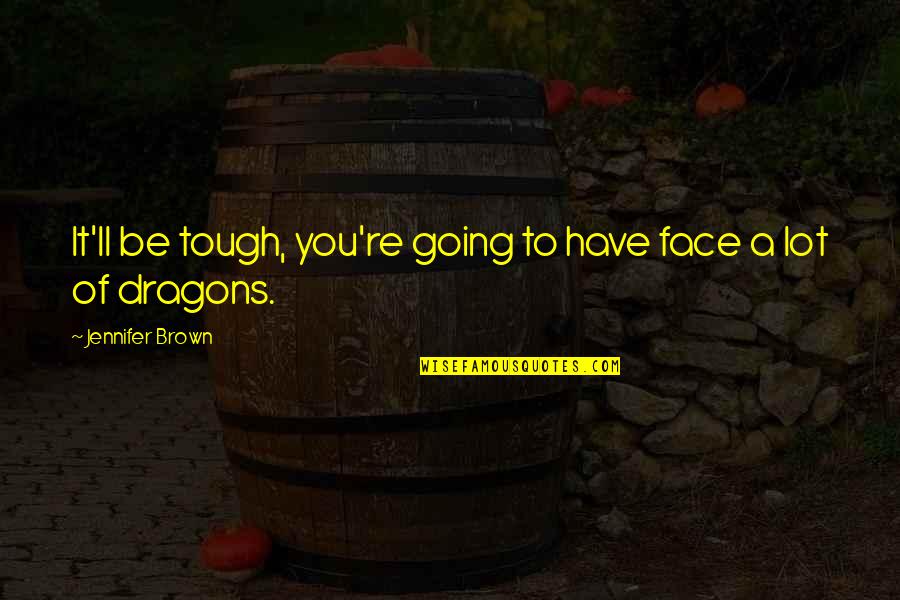 Friends Doubting You Quotes By Jennifer Brown: It'll be tough, you're going to have face