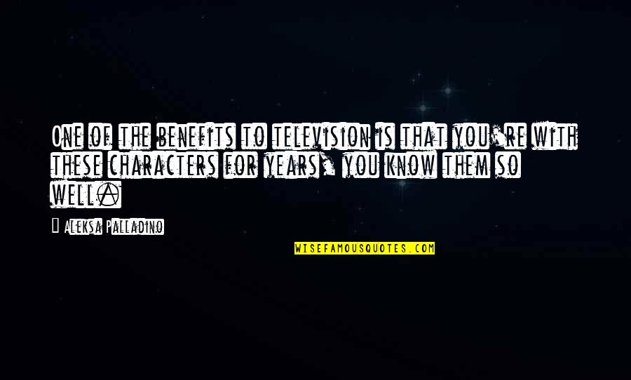 Friends Ecards Quotes By Aleksa Palladino: One of the benefits to television is that