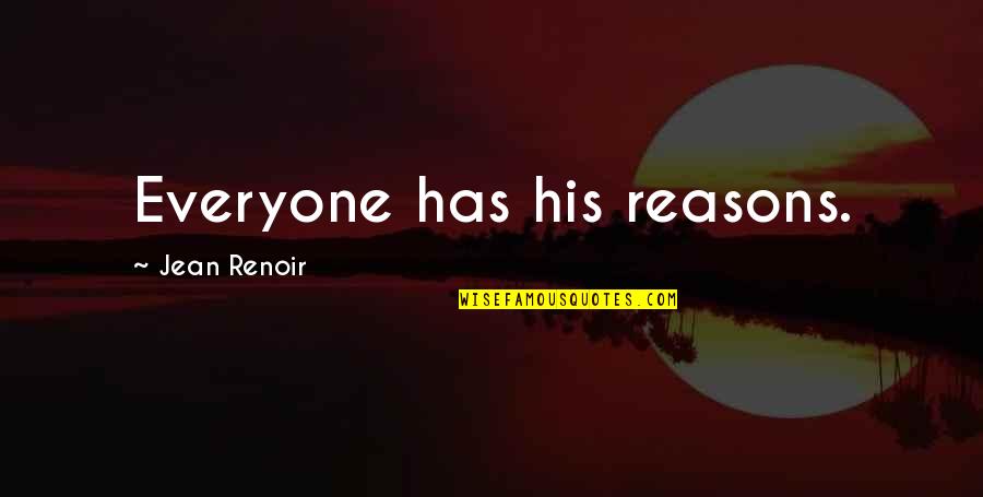 Friends Encouraging Quotes By Jean Renoir: Everyone has his reasons.