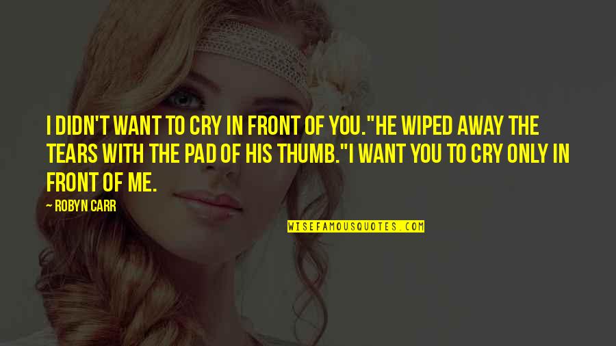 Friends Episode Unagi Quotes By Robyn Carr: I didn't want to cry in front of