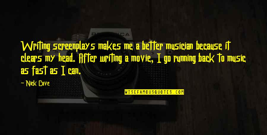 Friends Ernest Hemingway Quotes By Nick Cave: Writing screenplays makes me a better musician because Friends Ernest Hemingway Quotes By Nick Cave: Writing screenplays makes me a better musician because