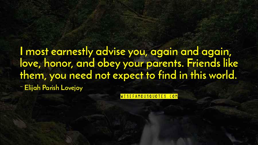 Friends Expect Too Much Quotes By Elijah Parish Lovejoy: I most earnestly advise you, again and again,