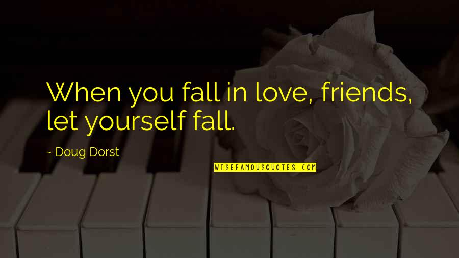 Friends Fall Quotes By Doug Dorst: When you fall in love, friends, let yourself