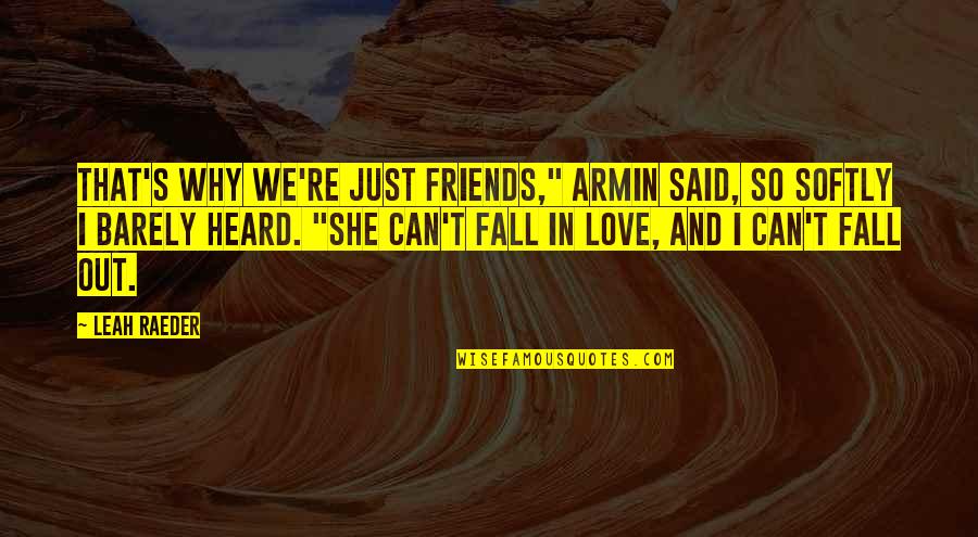 Friends Fall Quotes By Leah Raeder: That's why we're just friends," Armin said, so