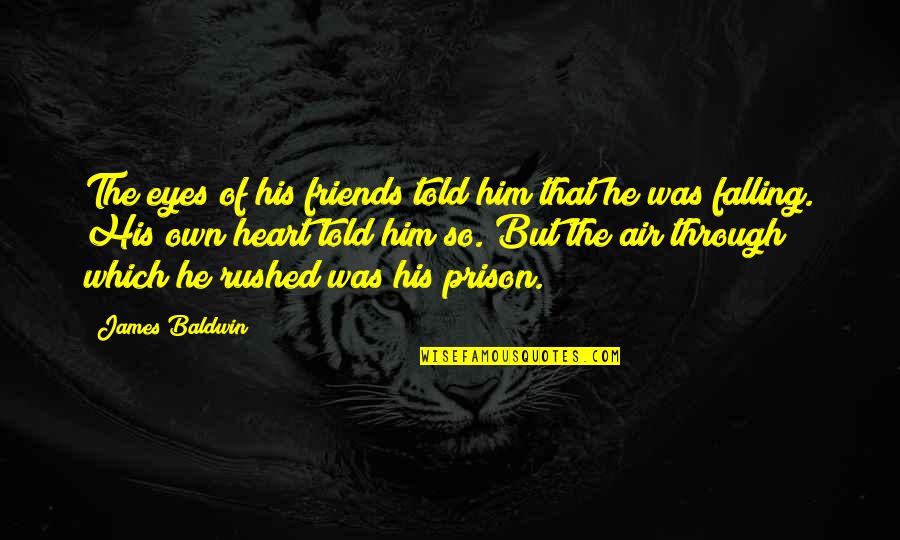 Friends Falling Out Quotes By James Baldwin: The eyes of his friends told him that Friends Falling Out Quotes By James Baldwin: The eyes of his friends told him that