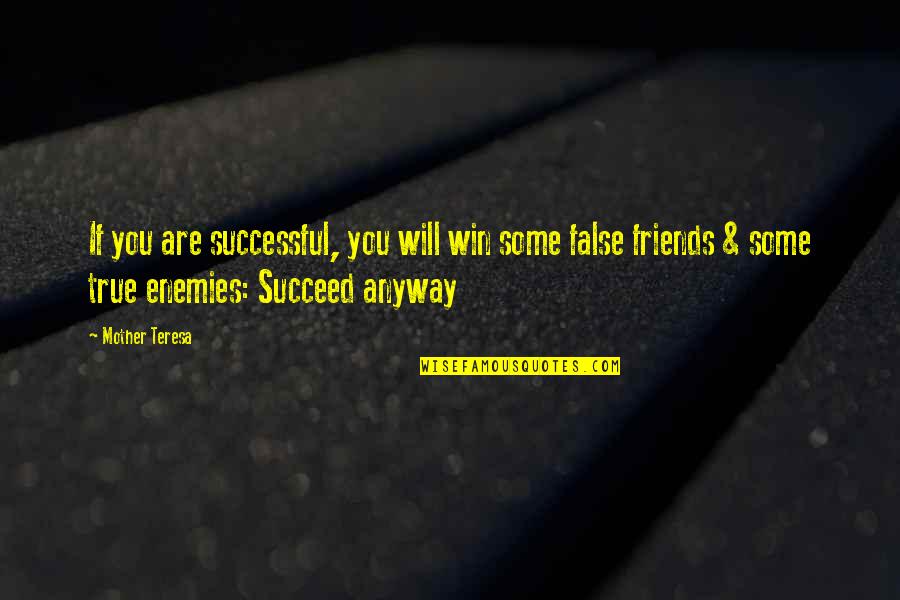 Friends False Quotes By Mother Teresa: If you are successful, you will win some