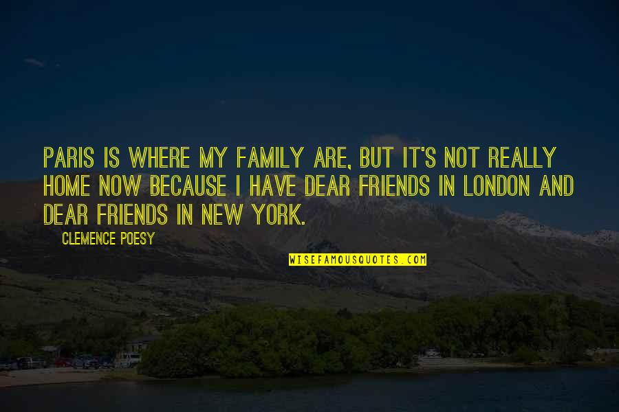 Friends Family And Home Quotes By Clemence Poesy: Paris is where my family are, but it's