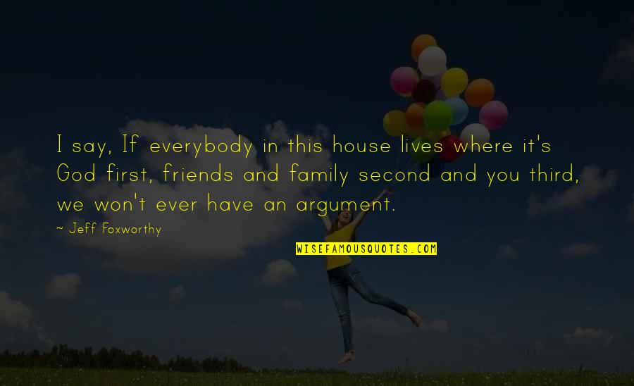 Friends Family And Home Quotes By Jeff Foxworthy: I say, If everybody in this house lives