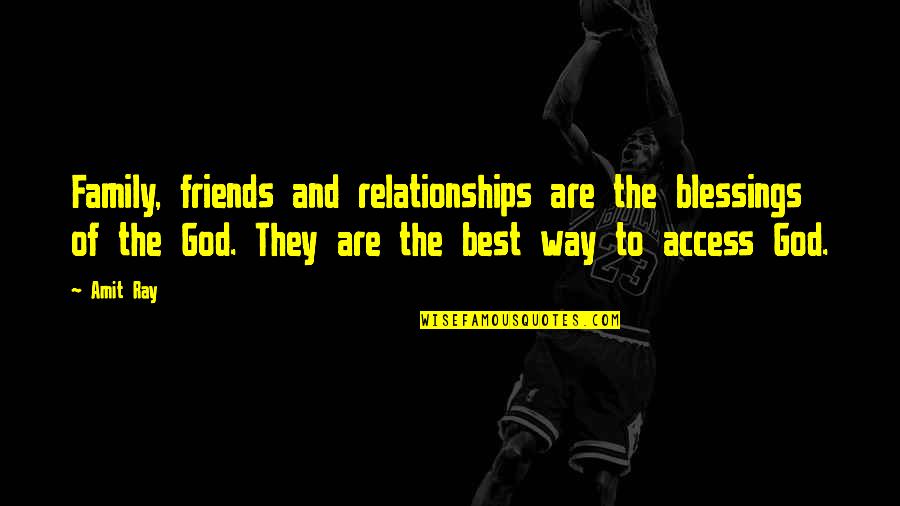 Friends Family Blessing Quotes By Amit Ray: Family, friends and relationships are the blessings of