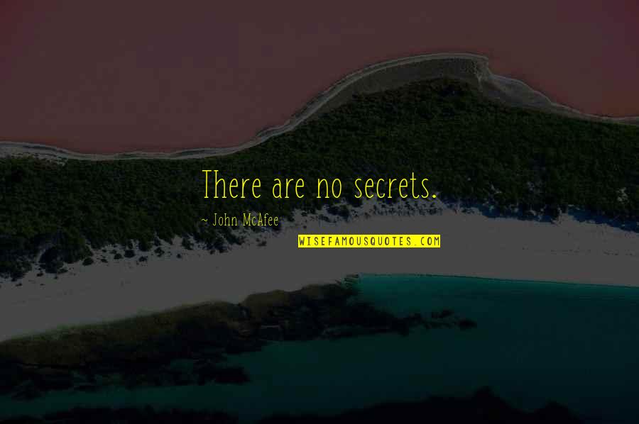 Friends Far Apart Quotes By John McAfee: There are no secrets.