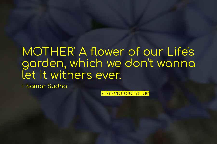 Friends Fart Quotes By Samar Sudha: MOTHER' A flower of our Life's garden, which