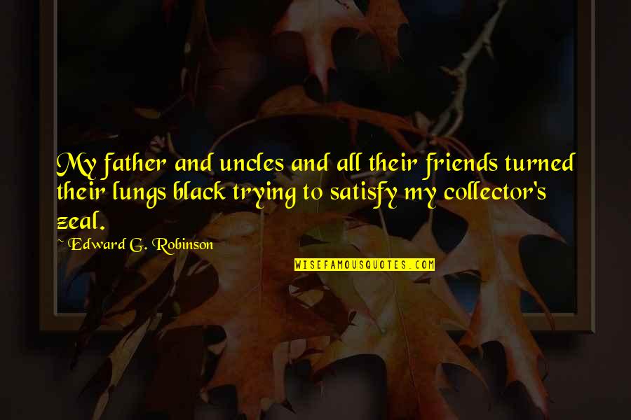 Friends Father Quotes By Edward G. Robinson: My father and uncles and all their friends