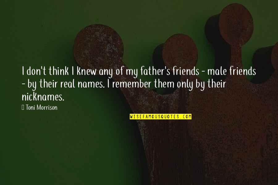Friends Father Quotes By Toni Morrison: I don't think I knew any of my