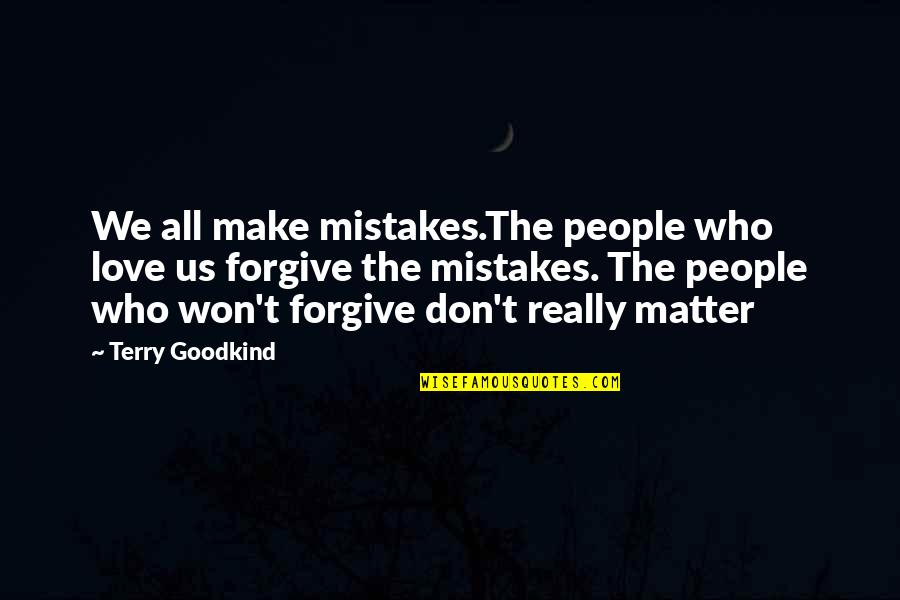 Friends Feeling Like Family Quotes By Terry Goodkind: We all make mistakes.The people who love us