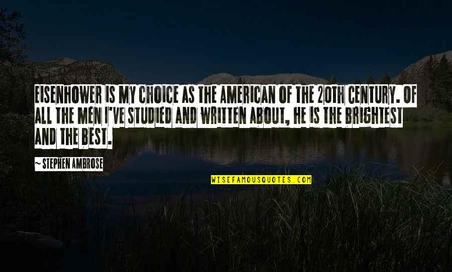 Friends Feeling Like Sisters Quotes By Stephen Ambrose: Eisenhower is my choice as the American of