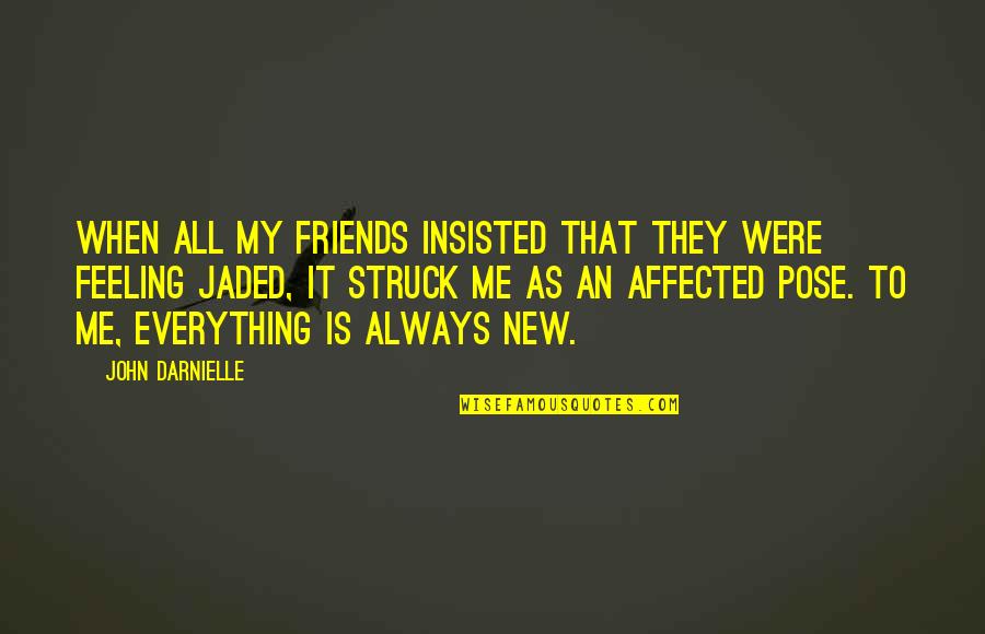 Friends Feelings Quotes By John Darnielle: When all my friends insisted that they were