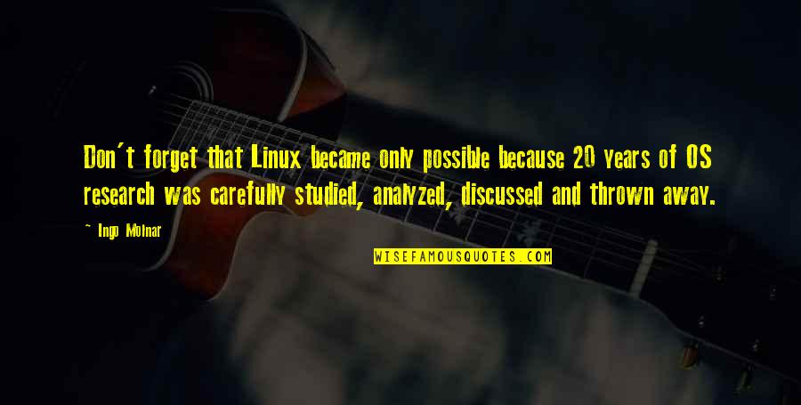 Friends Fell In Love Quotes By Ingo Molnar: Don't forget that Linux became only possible because