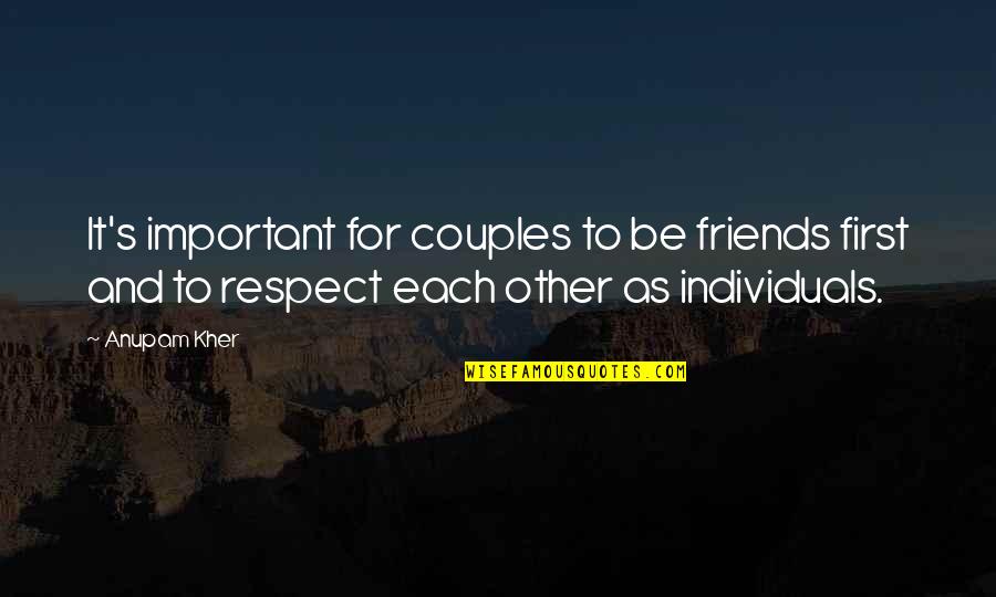 Friends First Quotes By Anupam Kher: It's important for couples to be friends first
