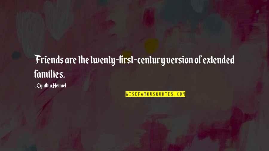 Friends First Quotes By Cynthia Heimel: Friends are the twenty-first-century version of extended families.