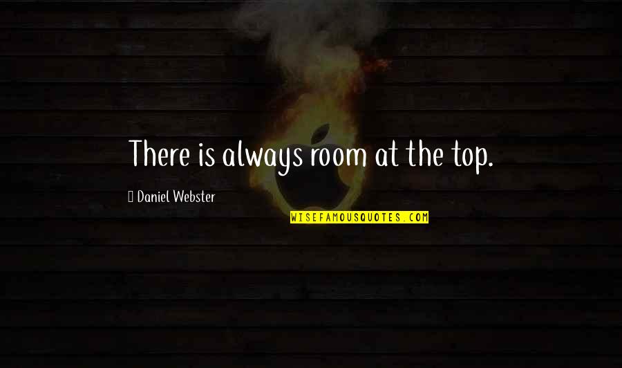 Friends Foes Quotes By Daniel Webster: There is always room at the top.