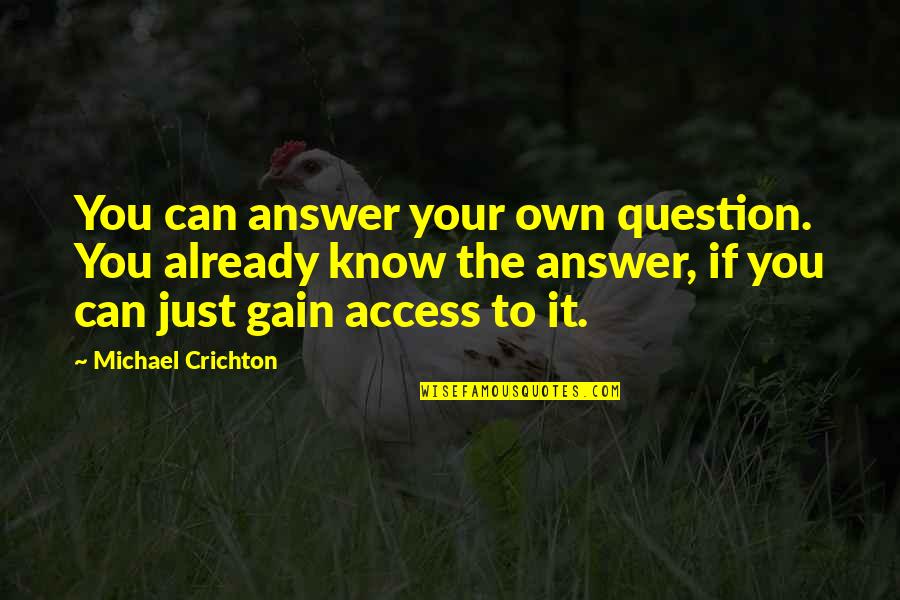 Friends Foes Quotes By Michael Crichton: You can answer your own question. You already