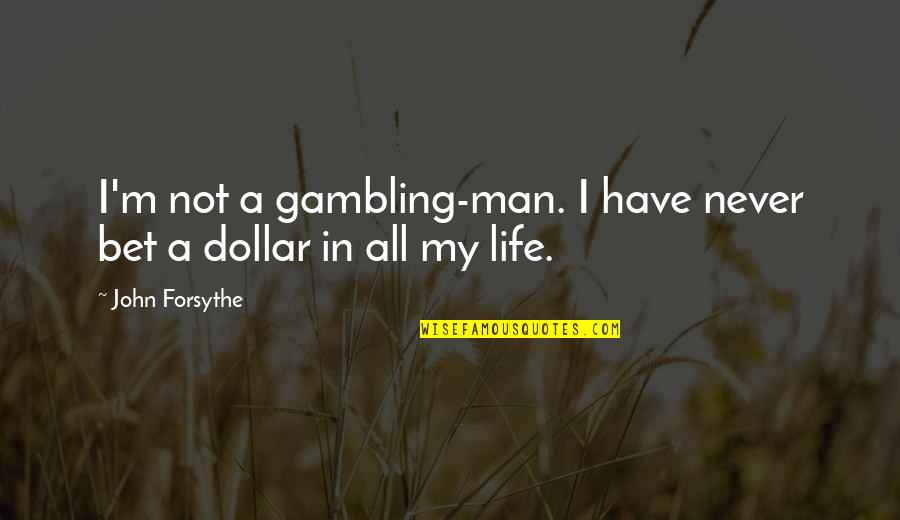 Friends For Awhile Quotes By John Forsythe: I'm not a gambling-man. I have never bet