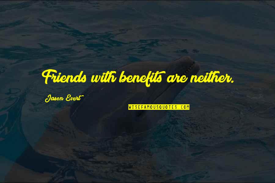 Friends For Benefits Quotes By Jason Evert: Friends with benefits are neither.
