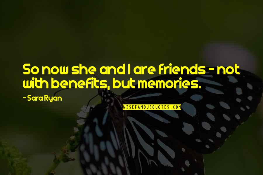 Friends For Benefits Quotes By Sara Ryan: So now she and I are friends -