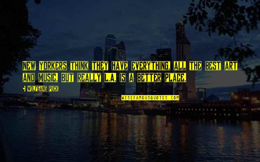 Friends For Better Or For Worse Quotes By Wolfgang Puck: New Yorkers think they have everything, all the