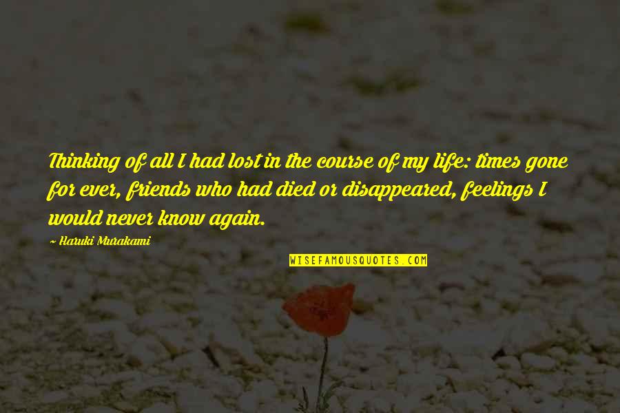Friends For Life Quotes By Haruki Murakami: Thinking of all I had lost in the