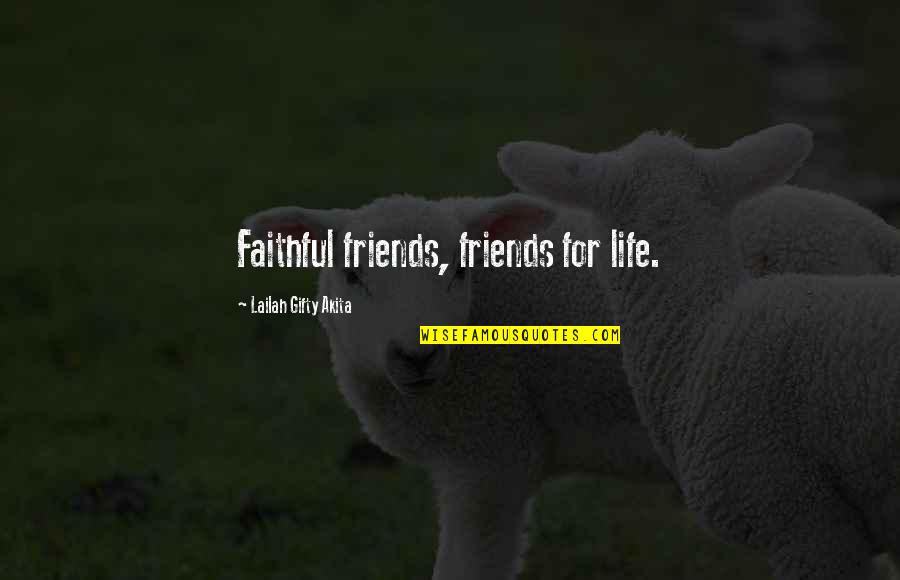 Friends For Life Quotes By Lailah Gifty Akita: Faithful friends, friends for life.
