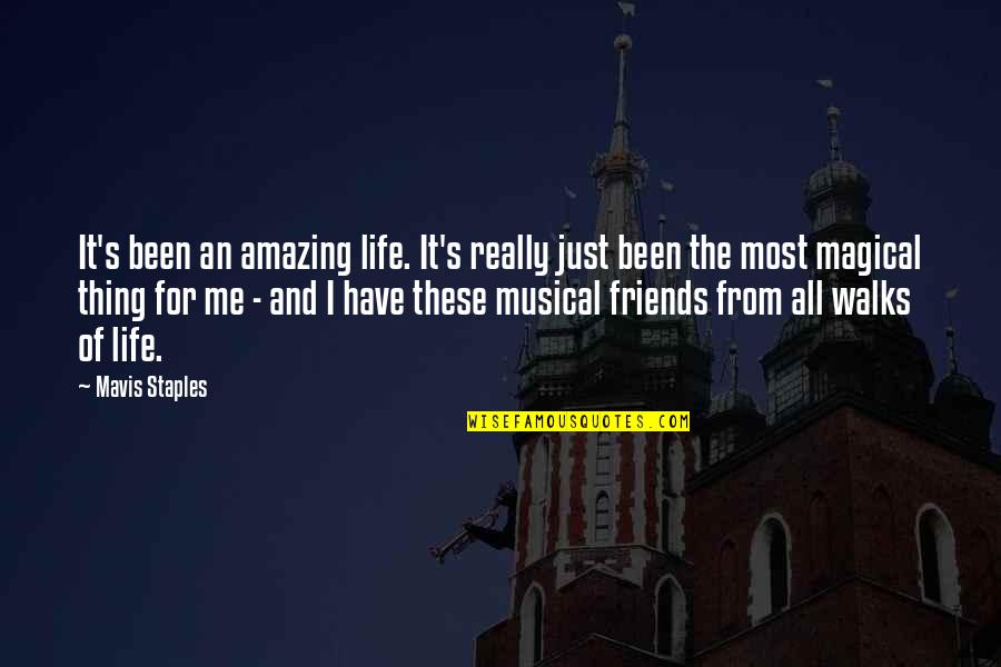 Friends For Life Quotes By Mavis Staples: It's been an amazing life. It's really just