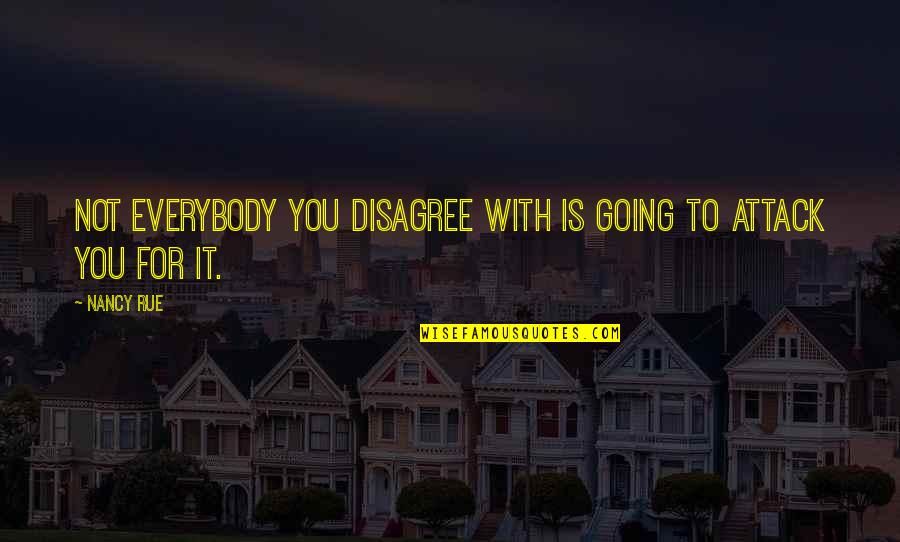 Friends For Life Short Quotes By Nancy Rue: Not everybody you disagree with is going to