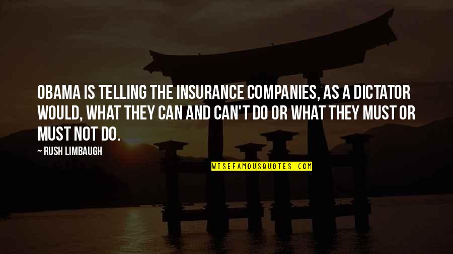 Friends For Life Short Quotes By Rush Limbaugh: Obama is telling the insurance companies, as a