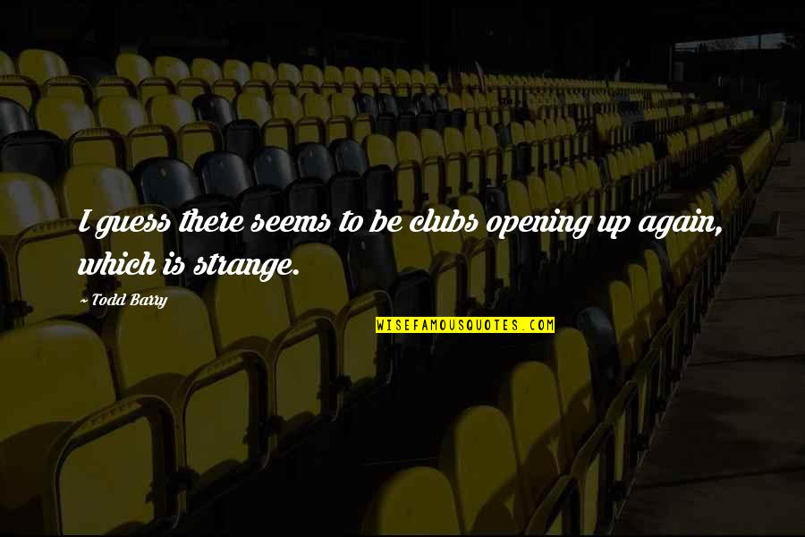 Friends For Life Short Quotes By Todd Barry: I guess there seems to be clubs opening