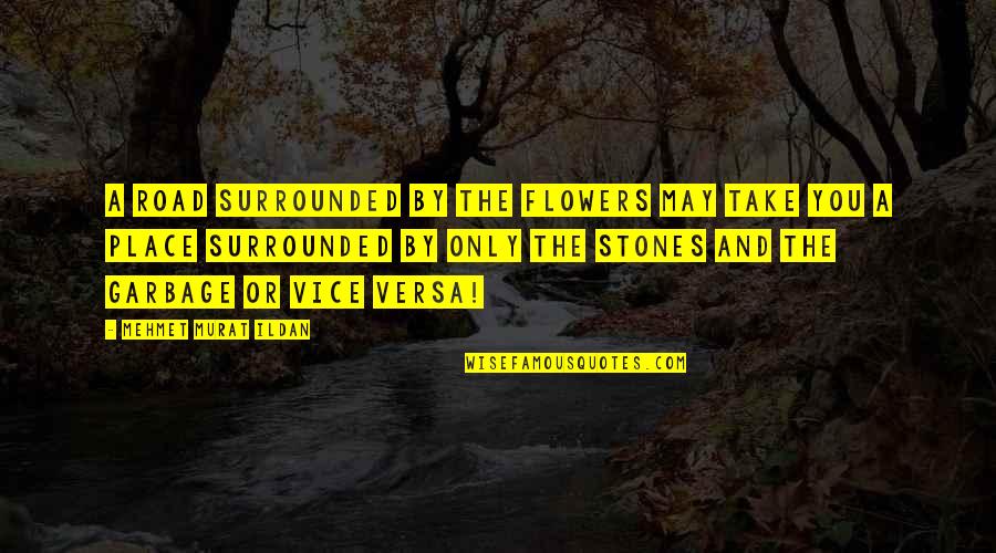 Friends For Namesake Quotes By Mehmet Murat Ildan: A road surrounded by the flowers may take Friends For Namesake Quotes By Mehmet Murat Ildan: A road surrounded by the flowers may take
