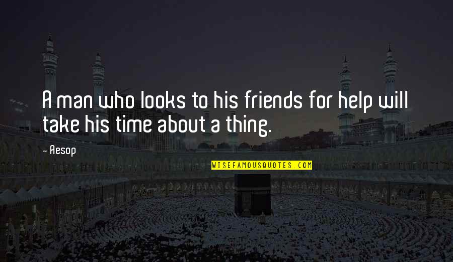 Friends For Quotes By Aesop: A man who looks to his friends for