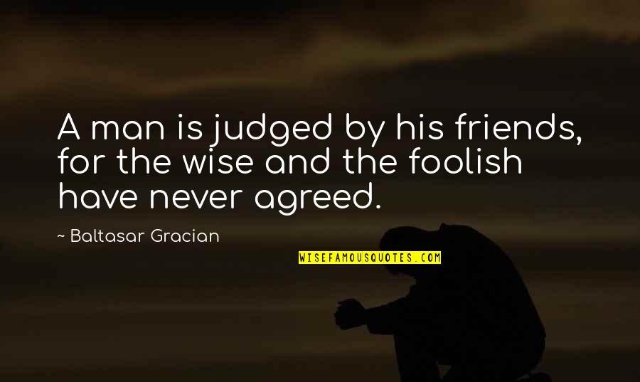 Friends For Quotes By Baltasar Gracian: A man is judged by his friends, for