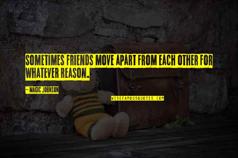Friends For Quotes By Magic Johnson: Sometimes friends move apart from each other for