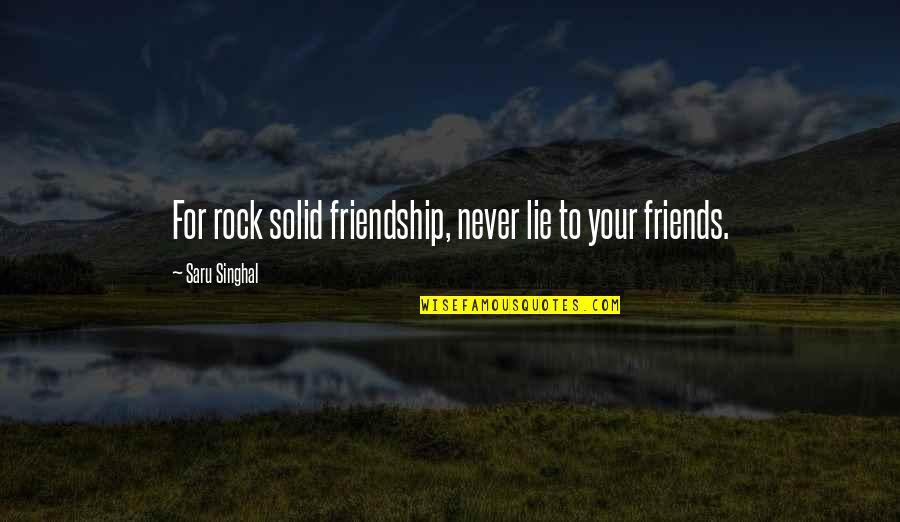 Friends For Quotes By Saru Singhal: For rock solid friendship, never lie to your