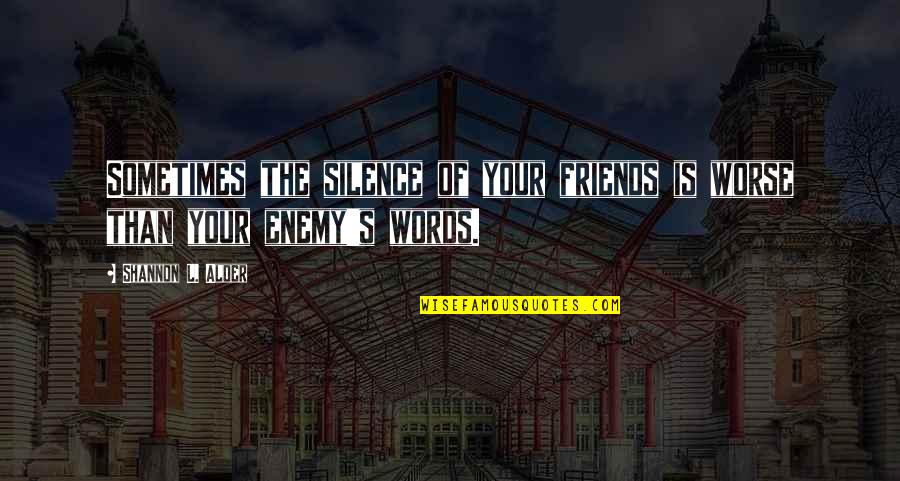 Friends For Support Quotes By Shannon L. Alder: Sometimes the silence of your friends is worse Friends For Support Quotes By Shannon L. Alder: Sometimes the silence of your friends is worse