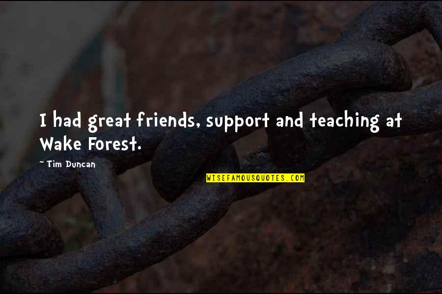 Friends For Support Quotes By Tim Duncan: I had great friends, support and teaching at