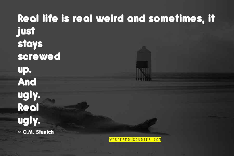 Friends Forever One Line Quotes By C.M. Stunich: Real life is real weird and sometimes, it