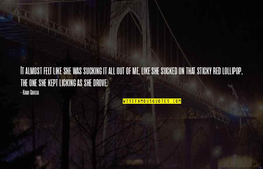 Friends Forever Tagalog Quotes By Kami Garcia: It almost felt like she was sucking it Friends Forever Tagalog Quotes By Kami Garcia: It almost felt like she was sucking it