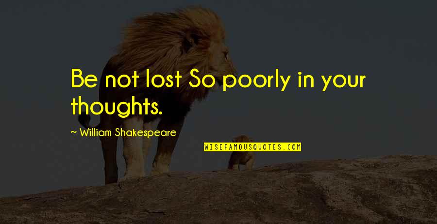 Friends Forever Tagalog Quotes By William Shakespeare: Be not lost So poorly in your thoughts. Friends Forever Tagalog Quotes By William Shakespeare: Be not lost So poorly in your thoughts.