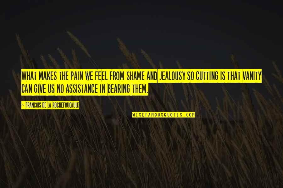 Friends Forever Two Line Quotes By Francois De La Rochefoucauld: What makes the pain we feel from shame