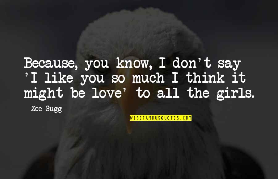 Friends Forever Two Line Quotes By Zoe Sugg: Because, you know, I don't say 'I like