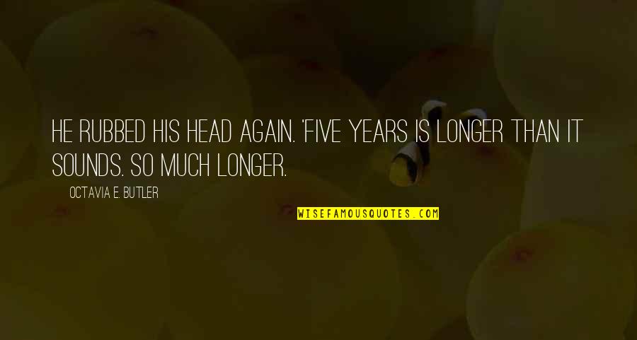 Friends Forever Wallpaper With Quotes By Octavia E. Butler: He rubbed his head again. 'Five years is