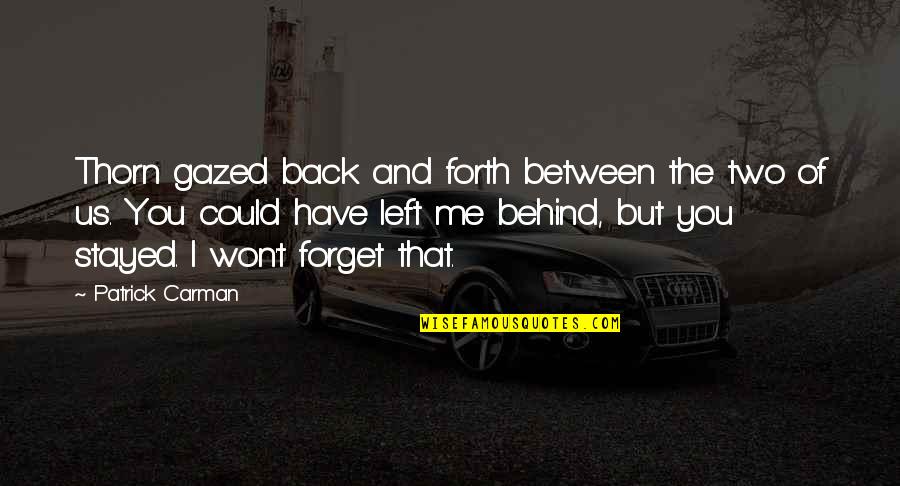 Friends Forget Me Not Quotes By Patrick Carman: Thorn gazed back and forth between the two Friends Forget Me Not Quotes By Patrick Carman: Thorn gazed back and forth between the two